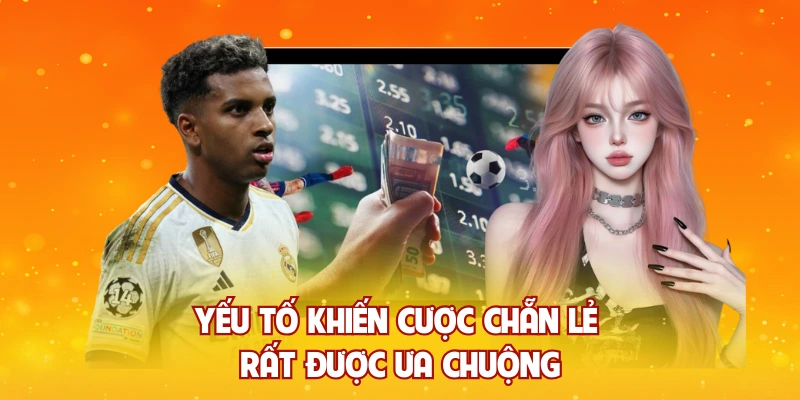 Yếu tố khiến cược chẵn lẻ rất được ưa chuộng